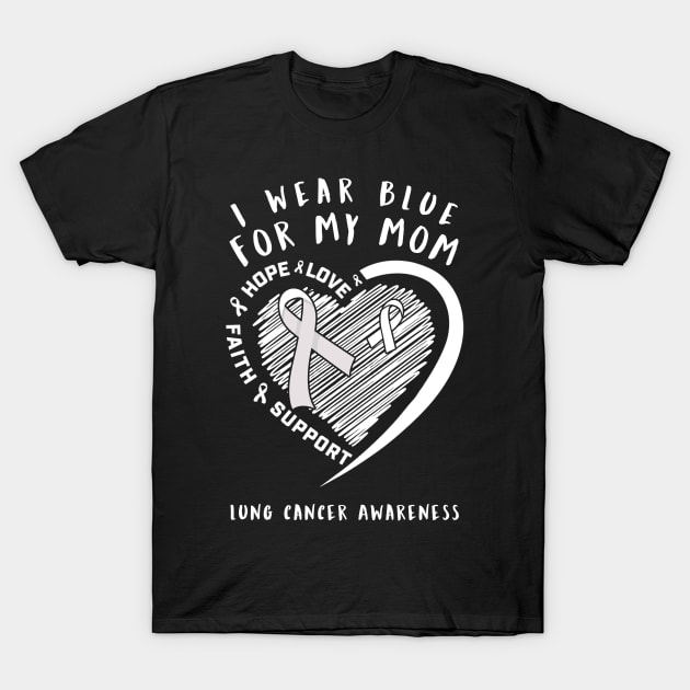 I Wear White For My Mom Lung Cancer Awareness T-Shirt by thuylinh8